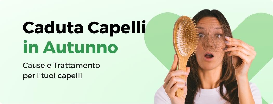 CADUTA CAPELLI: CAUSE E TRATTAMENTO PER LA CADUTA DI CAPELLI IN AUTUNNO