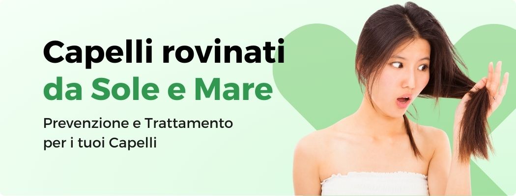CAPELLI DANNEGGIATI DA SOLE E MARE: CAUSE E TRATTAMENTO