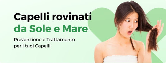 CAPELLI DANNEGGIATI DA SOLE E MARE: CAUSE E TRATTAMENTO