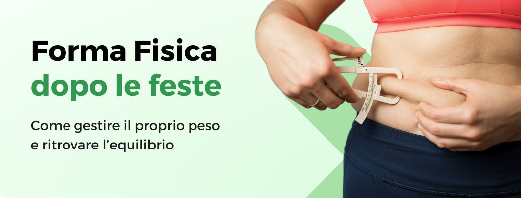 FORMA FISICA DOPO LE FESTE: CONSIGLI SU COME GESTIRE IL PROPRIO PESO